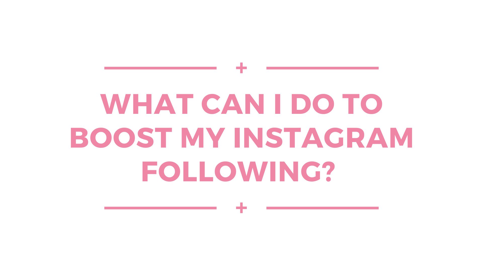 INSTAGRAM: HOW TO ATTRACT MORE FOLLOWERS?